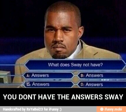 YOU DONT HAVE THE ANSWERS SWAY - YOU DONT HAVE THE ANSWERS SWAY