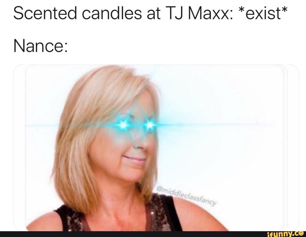 Scented candles at TJ Maxx *exist* Nance iFunny