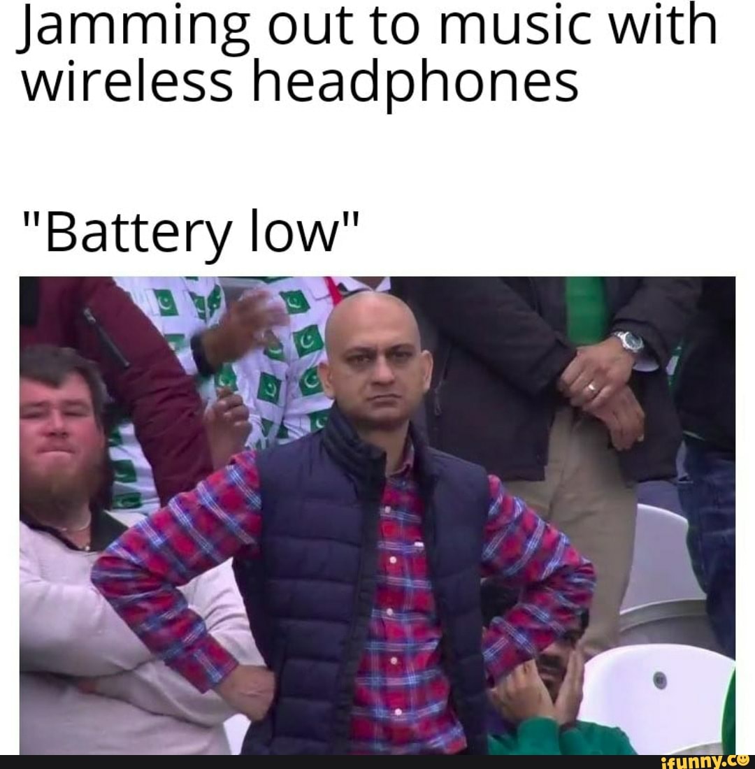 Jamming out to music with wireless headphones "Battery low" iFunny