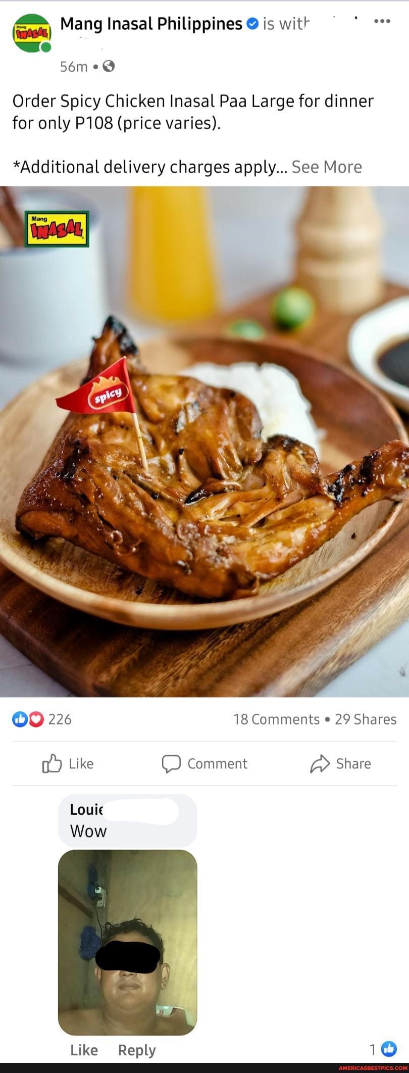 Mang Inasal Philippines @ is wit we
Order Spicy Chicken Inasal Paa Large for dinner for only P108 (price varies).
*Additional delivery charges apply... See More
OO 226 18 Comments 29 Shares
Like O Comment Share
Louie
Wow
like Danly 144