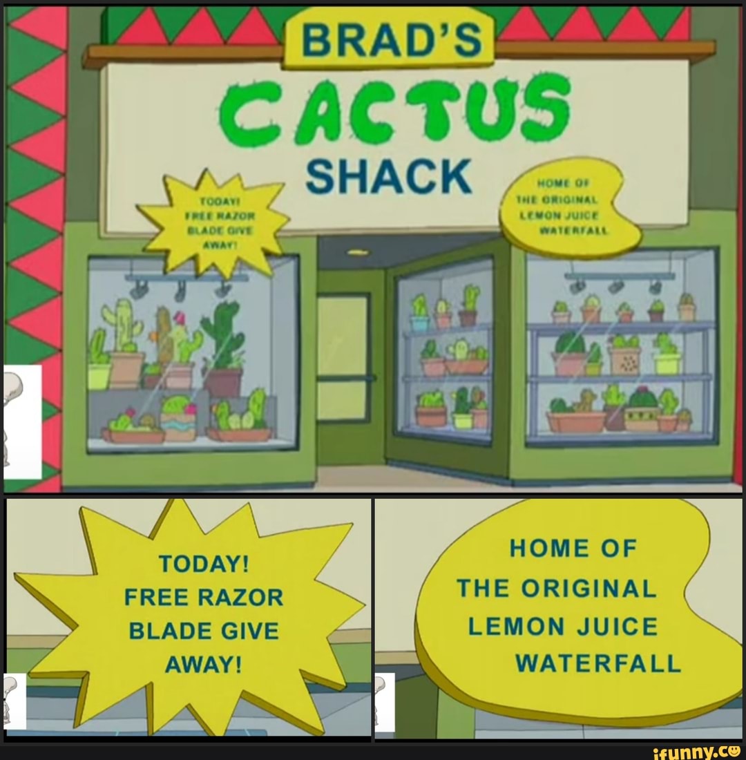 BRAD'S CACTUS SHACK rooaw Z We OmOINAL TODAY! / HOME OF FREE RAZOR THE