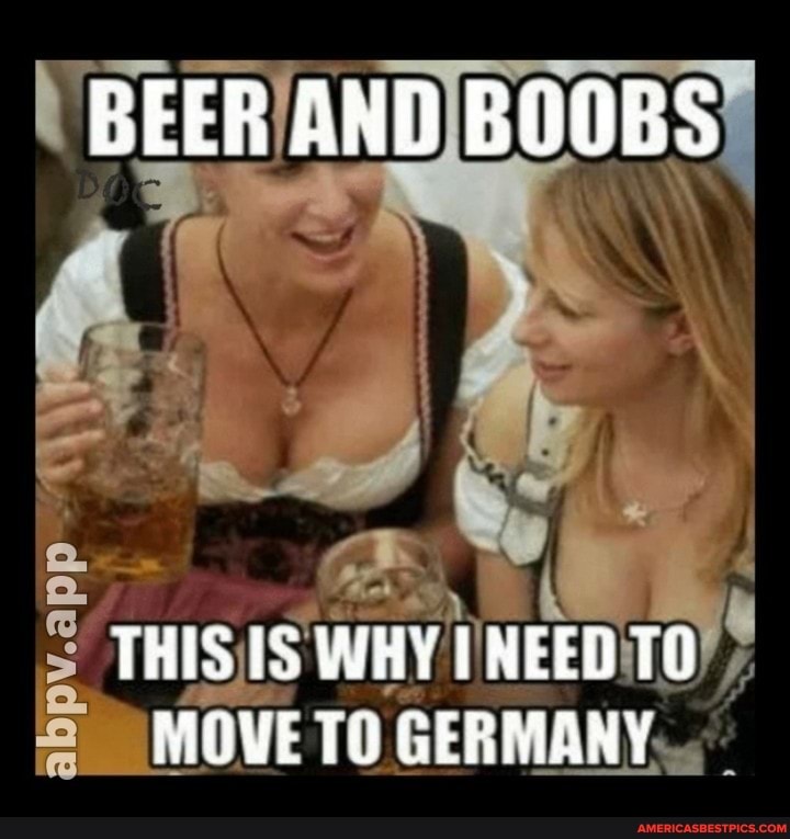 BEER AND BOOBS
abpv.app
THIS WHY NEED TO MOVE TO GERMANY