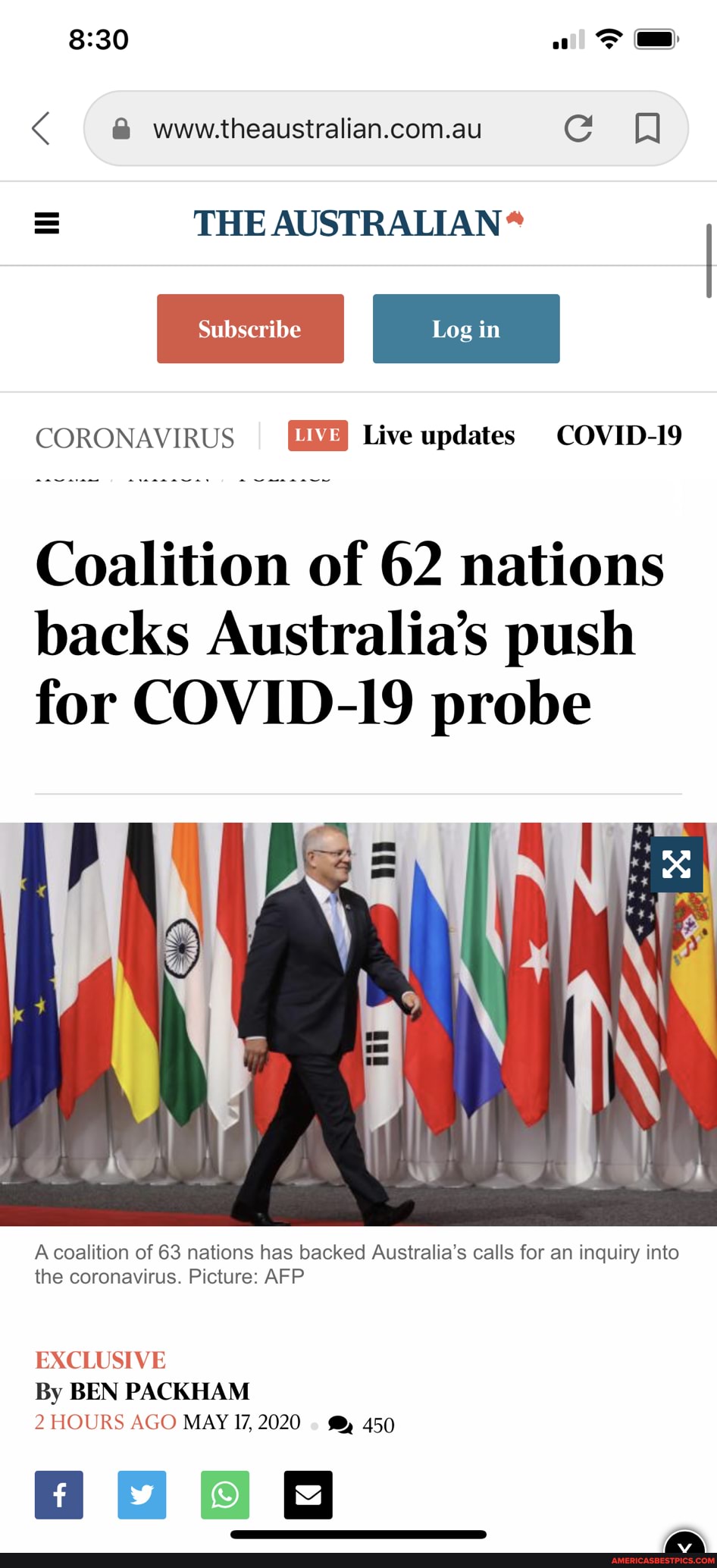 @ www.theaustralian.com.au Qf
= THE AUSTRALIAN *
CORONAVIRUS Live updates COVID-19
Coalition of 62 nations backs Australia's push for COVID-19 probe
A coalition of 63 nations has backed Australia's calls for an inquiry into the coronavirus. Picture: AFP
EXCLUSIVE By BEN PACKHAM
2 HOURS AGO MAY 17,2020 450