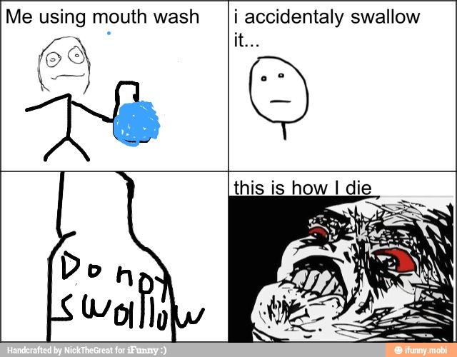 Me using mouth wash i accidentaly swallow
¡Loss
