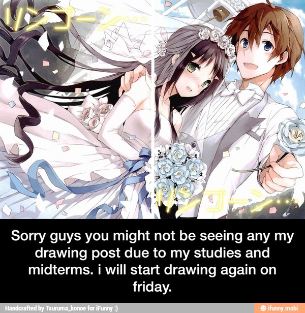 Sorry guys you might not be seeing any my
drawing post due to my studies and
midterms. i will start drawing again on
friday. - Sorry guys you might not be seeing any my drawing post due to my studies and midterms. i will start drawing again on friday.