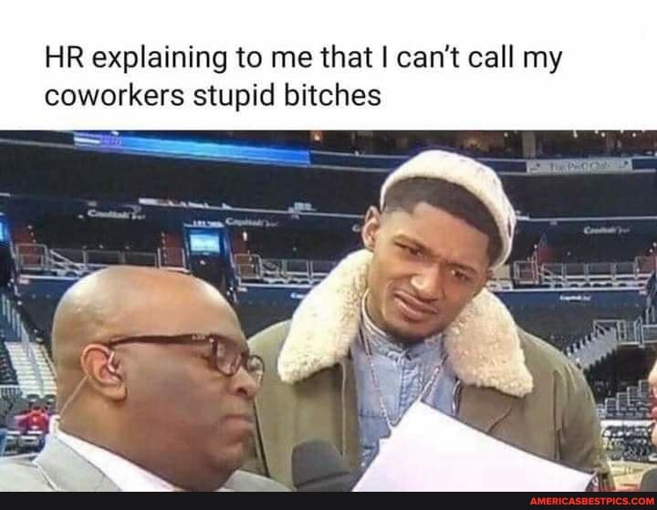 HR explaining to me that I can't call my coworkers stupid bitches