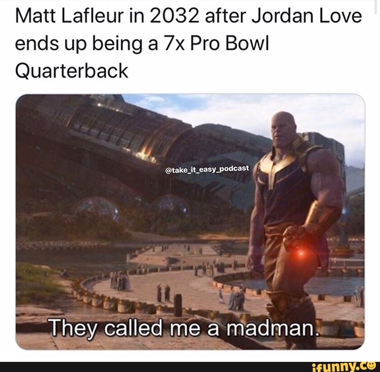 Matt Lafleur in 2032 after Jordan Love
ends up being a 7x Pro Bowl
Quarterback