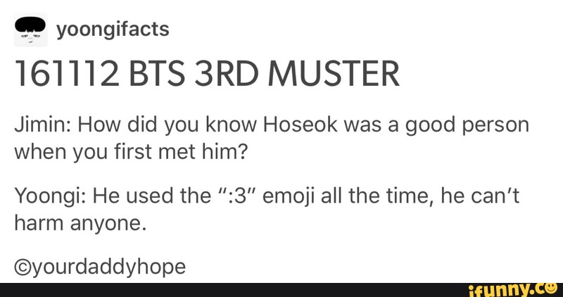 Yoongifacts Bts 3rd Muster Jimin How Did You Know Hoseok Was A Good Person When You First Met Him Yoongi He Used The 3 Emoji All The Time He Can T