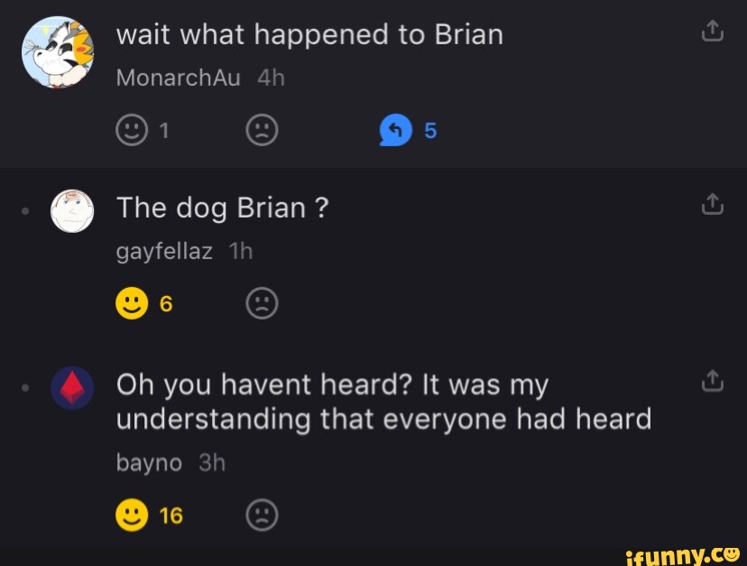 Wait what happened to Brian MonarchAu The dog Brian ? gayfellaz ih Oh ...