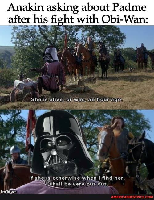 Anakin asking about Padme after his fight with Obi-Wan:
al
If sher1s) otherwise when find her,
_ Thall be
