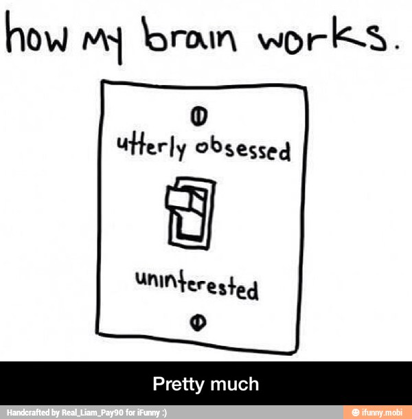 how my brain works.
Utterly Obsessed
O
Pretty much - Pretty much