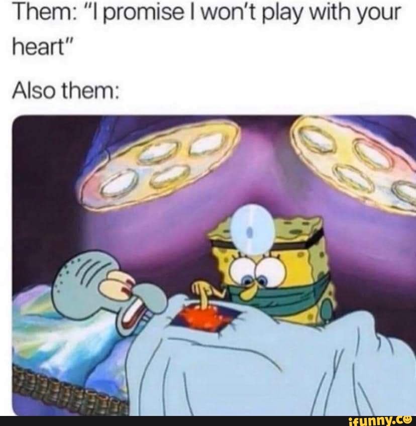 hem: promise I won't play with your heart"
Also them: