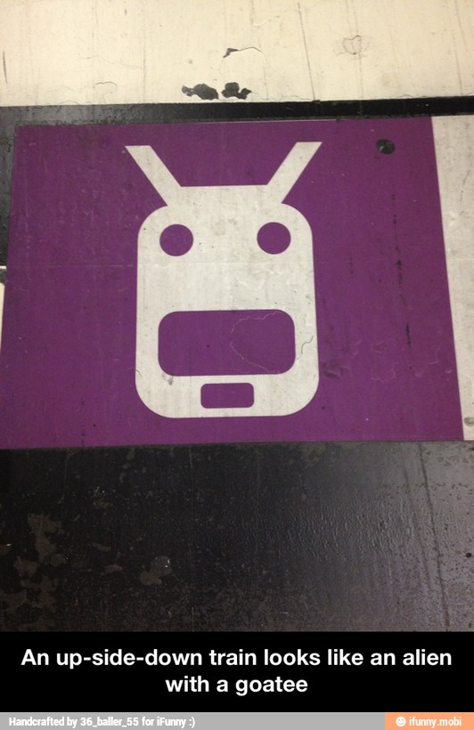 An up-side-down train looks like an alien
with a goatee - An up-side-down train looks like an alien with a goatee