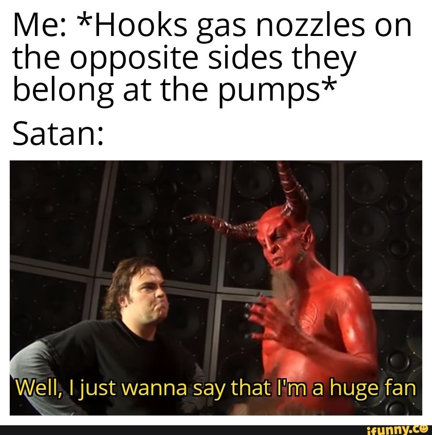 Me *Hooks gas nozzles on the opposite sides they belong at the pumps