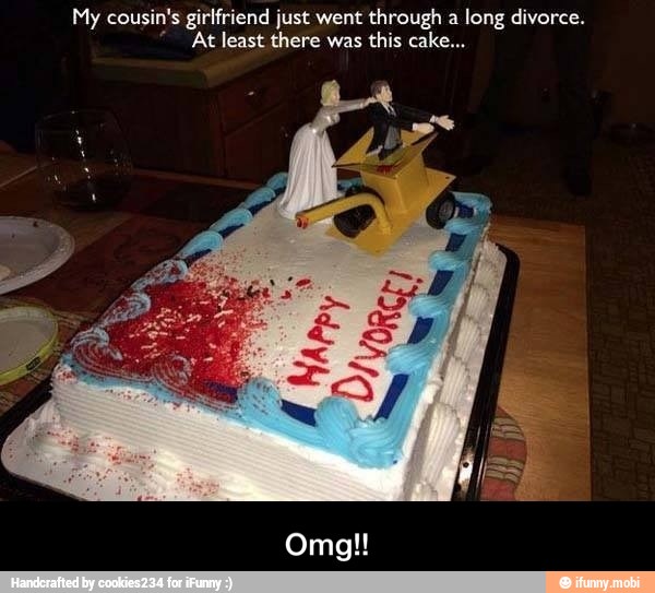 My cousin's girlfriend just went through a long divorce.
At least there was this cake... - Omg!!