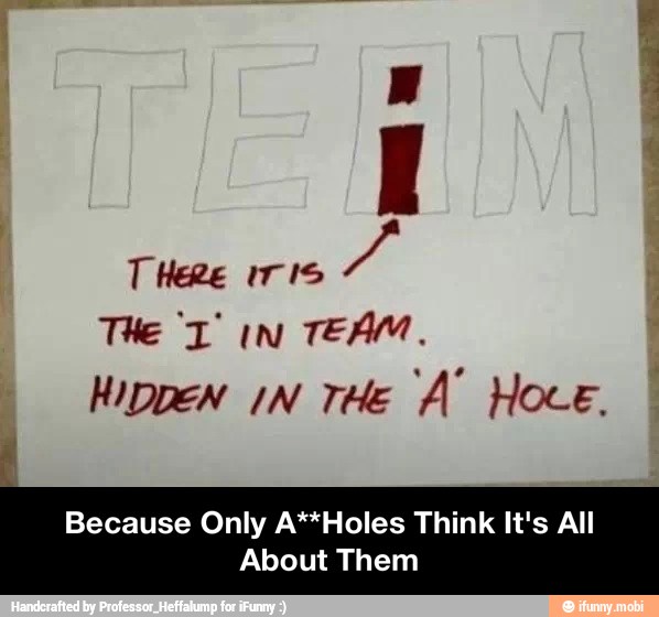 TEAM,
HIDDEN IN THe A' Hoce.
Because Only A**Holes Think It's All
About Them - Because Only A**Holes Think It's All About Them