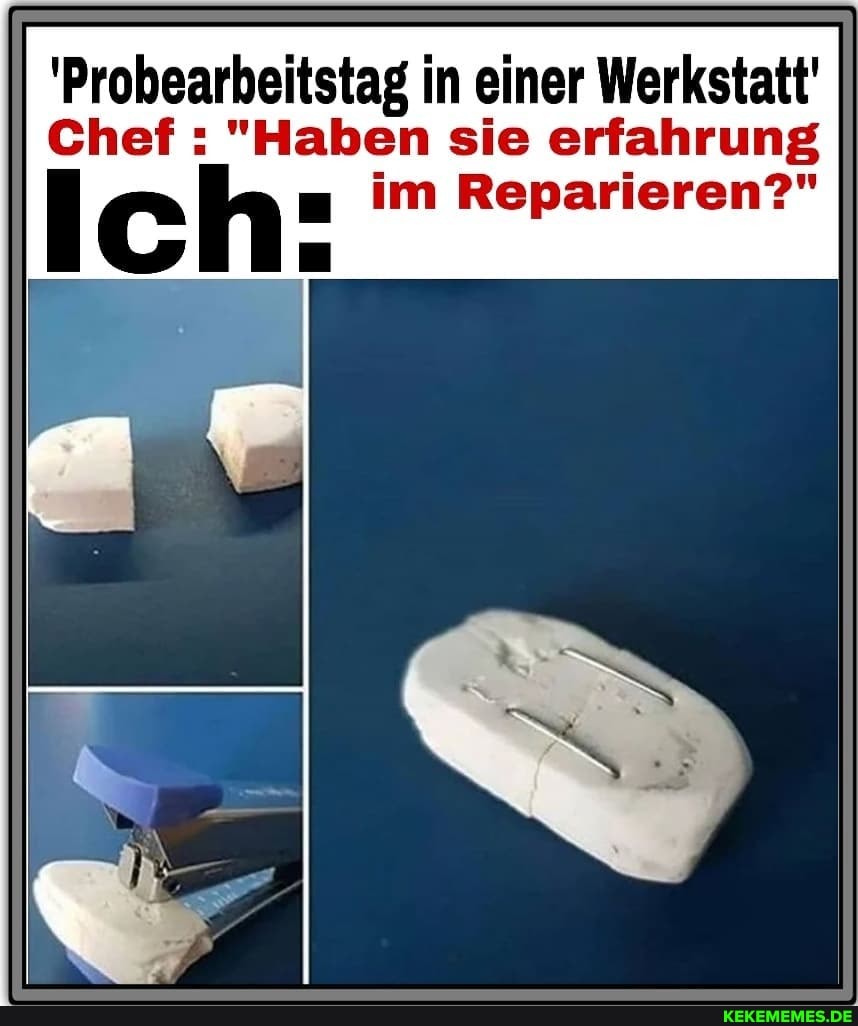 Chef "Haben in einer sie Werkstatt' erfahrung
"Haben sie erfahrung
eh im Reparieren?"