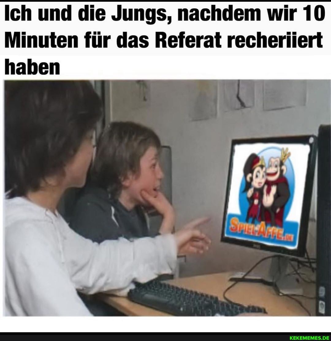 Ich und die Jungs, nachdem wir 10
Minuten für das Referat recheriiert haben