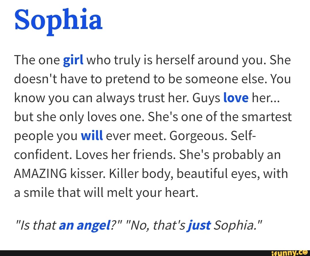 Sophia The One Girl Who Truly Is Herself Around You She Doesn T Have To Pretend To Be Someone Else You Know You Can Always Trust Her Guys Love Her But She Only