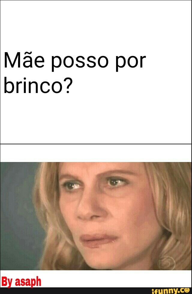 Mãe posso por
brinco?