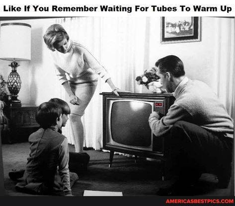 Like If You Remember Waiting For Tubes To Warm Up