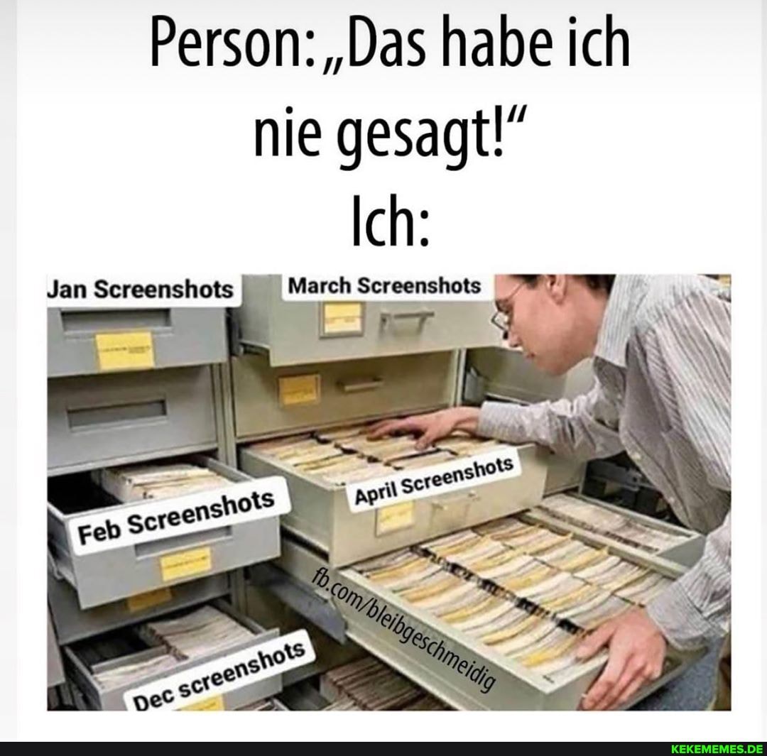 Person: "Das habe ich
nie gesagt!
Ich:
Jan Screenshots I March Screenshots
- I
- BEN f N
= ts gi sereenell
hotS
