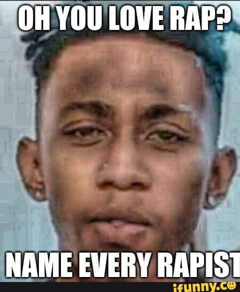 OH YOU LOWE RAP>"
NAME EVERY RAPISI