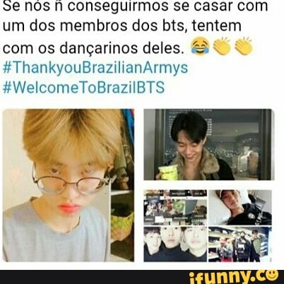 se nos n conseguirmos se casar com
um dos membros dos bts, tentem
com os dançarinos deles. 3"