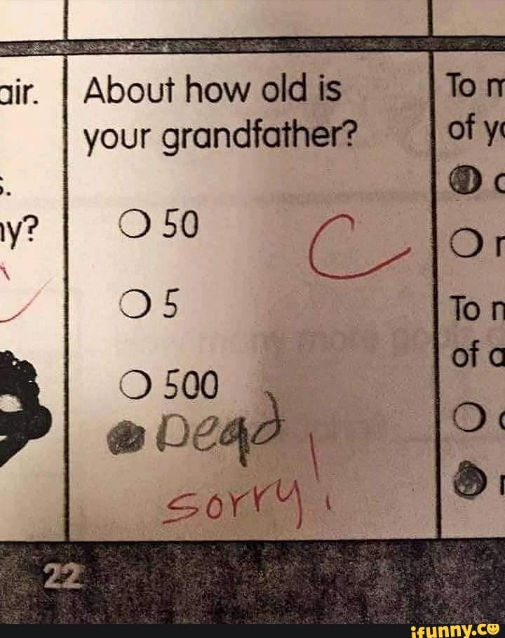 About how old is your grandfather?
50 CL
500
Or