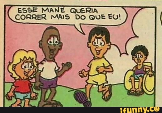 ESSE MANE QUERIA
CORRER MAIS DO QUE EU!