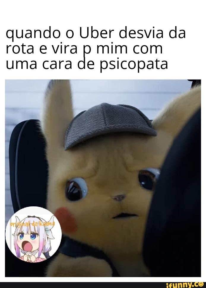 quando o Uber desvia da
rota e vira mim com
e psicopata uma cara