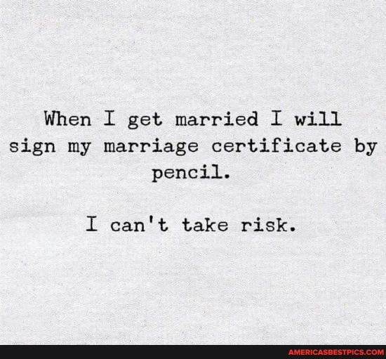 When I get married I will sign my marriage certificate by pencil.
I can't take risk.