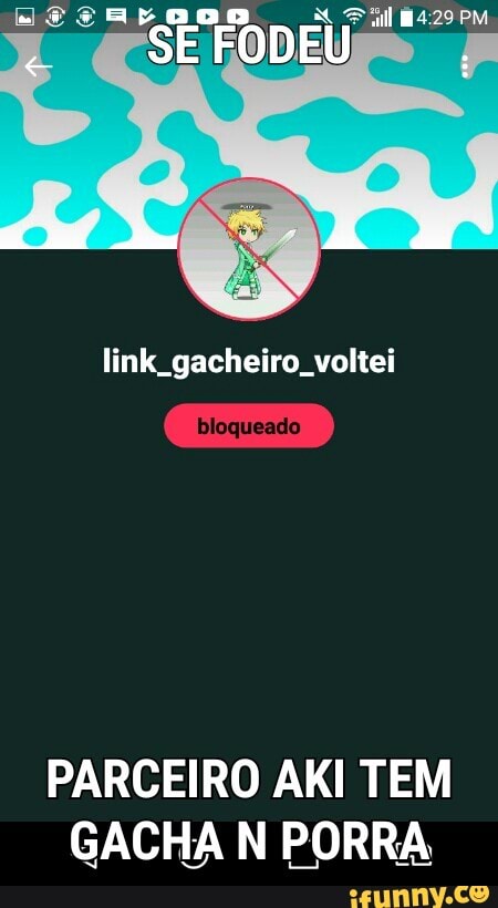 PARCEIRO AKI TEM
GACHA N PORRA