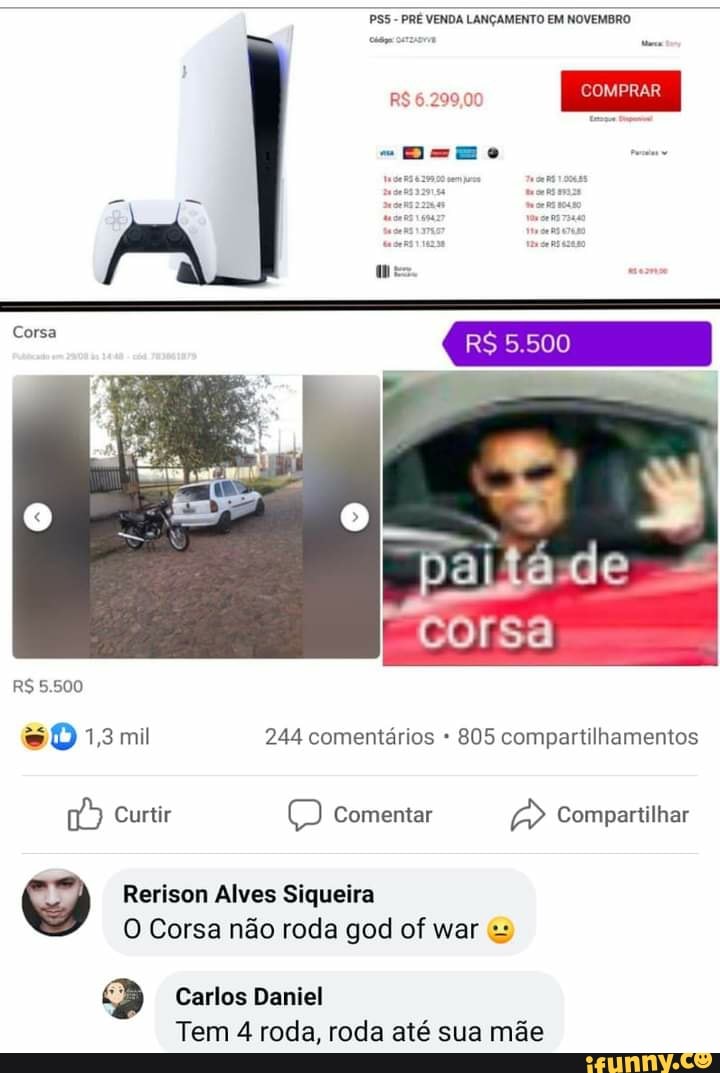PSS - PRÉ VENDA LANÇAMENTO EM NOVEMBRO
R$ 5.500
R$ 5.500
de
corsa
13mi 244 comentários 805 compartilhamentos
Comentar Compartilhar
& Rerison Alves Corsa não Siqueira roda god of war
O Corsa não roda god of war
Carlos Daniel
Tem 4 roda, roda até sua mãe