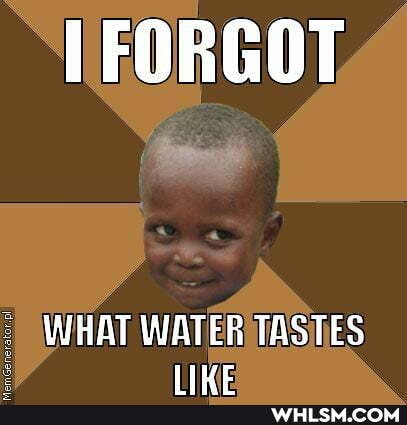 FORGOT
WHAT WATER TASTES
LIWE