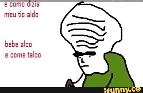 como dizia
meu tio aldo
bebe alco
e come
talco