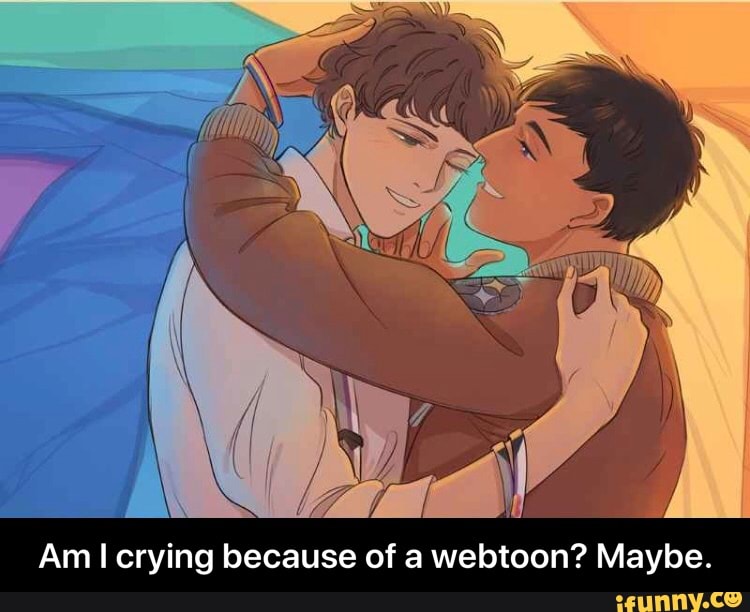 Am
I
crying because of a webtoon? Maybe. - Am I crying because of a webtoon? Maybe.
