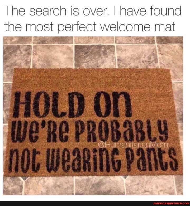 The search is over. I have found
the most perfect welcome mat