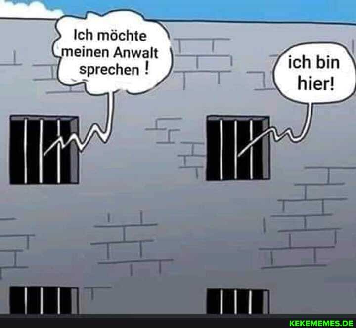 Ich möchte
Ich möchte
meinen Anwalt sprechen !