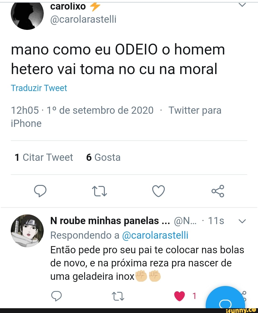 Mano como eu ODEIO o homem hetero vai toma no cu na moral Traduzir Tweet  12h05 -