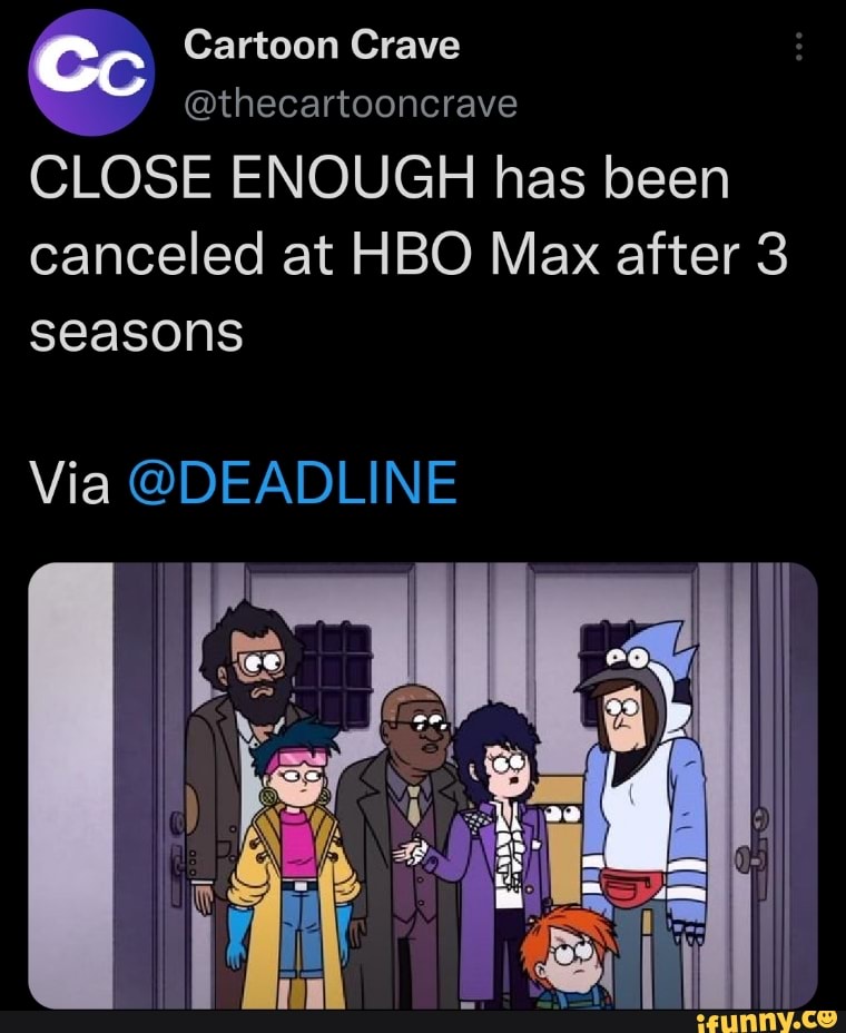 Cc Cartoon Crave @thecartooncrave CLOSE ENOUGH has been canceled at HBO ...