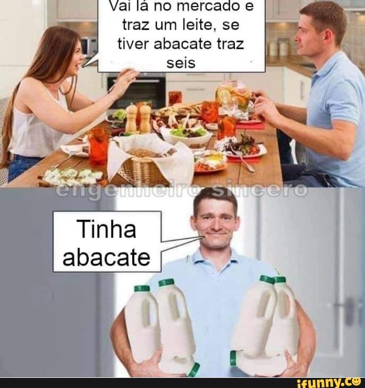 Val la no mercado e traz um leite, se tiver abacate traz
seis
abacate