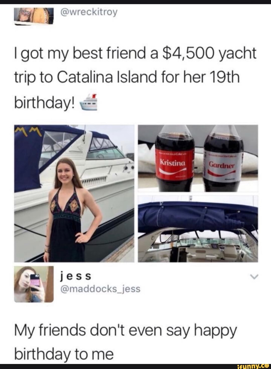I got my best friend a $4,500 yacht
trip to Catalina Island for her 19th
birthday! My friends don't even say happy
birthday to me