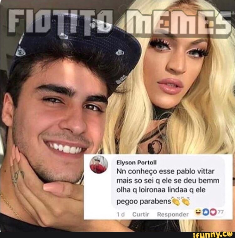 Nn conheço esse pablo vittar
mais so sei q ele se deubemm I
olha q loironaa lindaa q ele