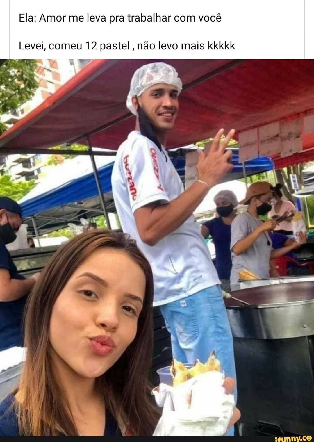 Ela: Amor me leva pra trabalhar com você
Levei, comeu 12 pastel, não levo mais kkkkk