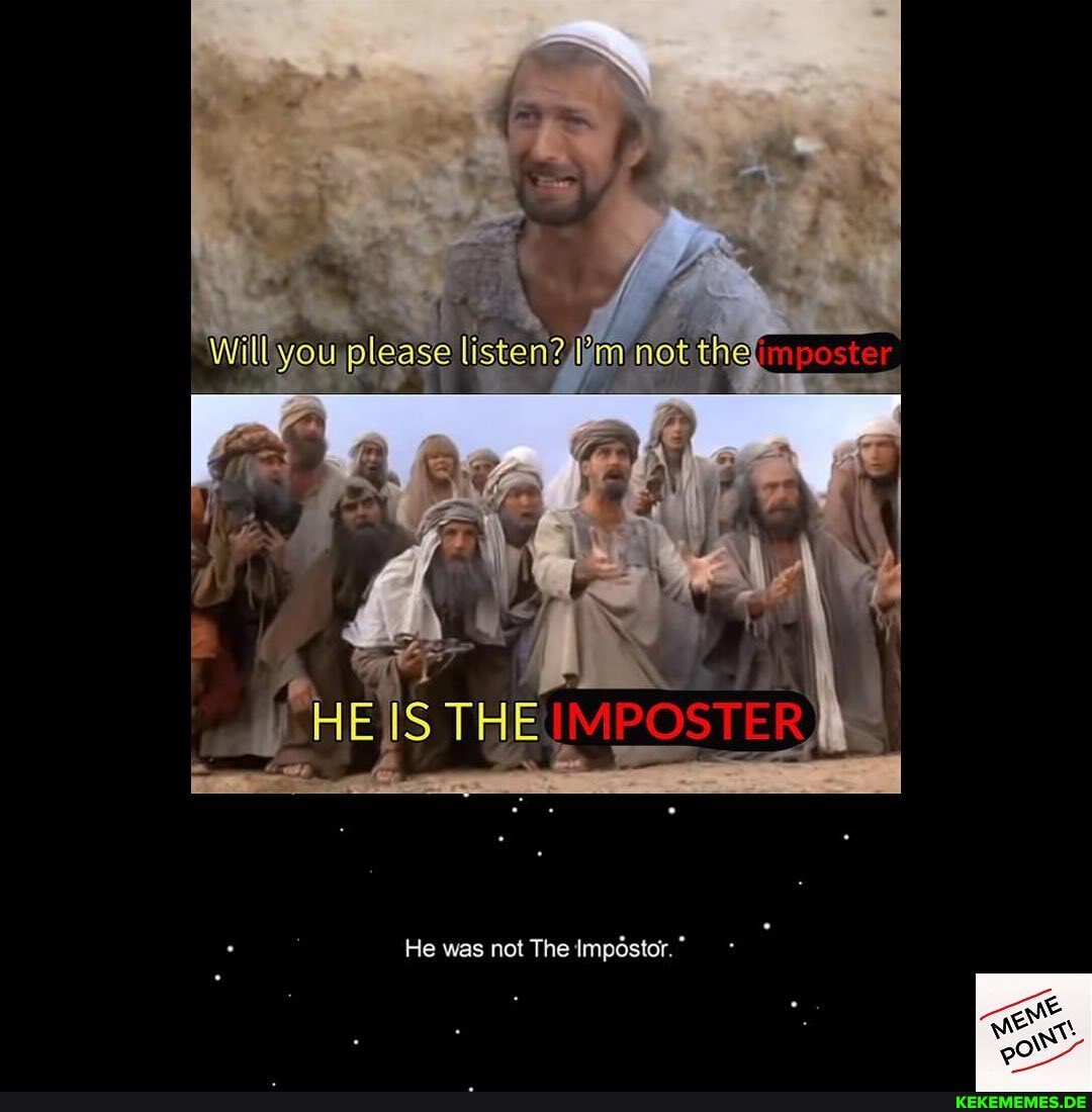 Willyeu please listen?
& I !
THEGM
He was not The Impostor.