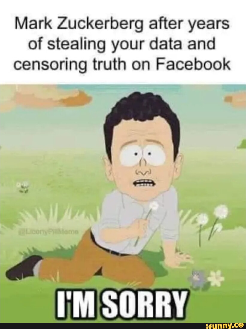 Mark Zuckerberg after years of stealing your data and censoring truth ...