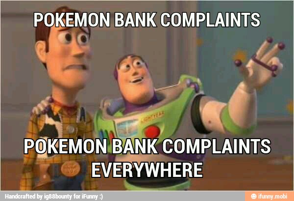 POKEMON BANK COMPLAINTS
O
BR
net Des
EVERYWHERE
I