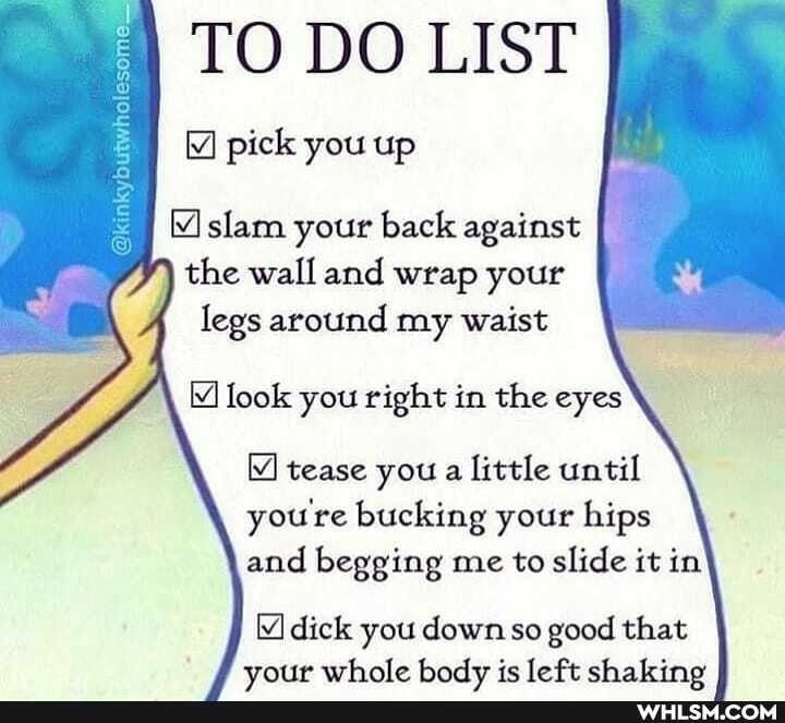 TO DO LIST
butwholesome:
pick you up
slam your back against the wall and wrap your legs around my waist
look you right in the eyes
tease you a little until you're bucking your hips and begging me to slide it in
dick you down so good that wottrr whole hody ic le ft chaking