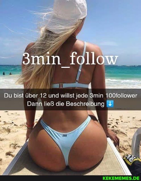Du bist über 12 und willst Jede min 100follower
Dann ließ die Beschreibung